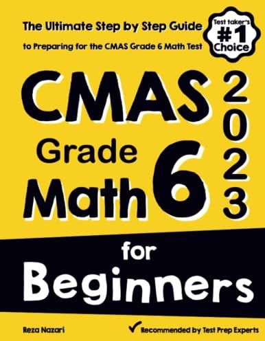 CMAS Grade 6 Math for Beginners: The Ultimate Step by Step Guide to CMAS Grade 6 Math for Beginners: The Ultimate Step by Step Guide to