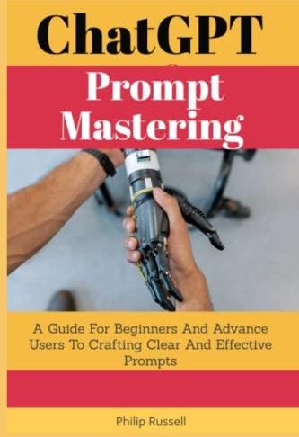 ChatGPT Prompt Mastering: A Guide For Beginners And Advance Users To ...