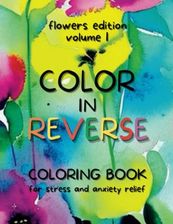 Color In Reverse Coloring Book - For Stress And Anxiety Relief