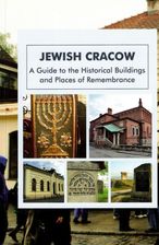 Jewish Cracow. A guide to the Jewish historical buildings and monuments of Cracow - Eugebiusz Duda [KSIĄŻKA]