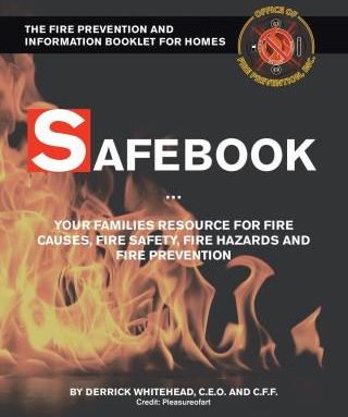 Safebook: Your Families Resources for Fire Causes, Fire Safety, Fire Hazards and Fire Prevention
