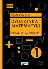 Zdjęcie Dydaktyka matematyki. Zagadnienia ogólne. Tom 1 - Nowe