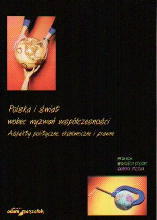 Polska i świat wobec wyzwań współczesności. Aspekty polityczne, ekonomiczne i prawne