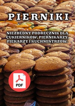 Pierniki. Niezbędny podręcznik dla cukierników, piernikarzy, piekarzy i kuchmistrzów. Plik PDF.