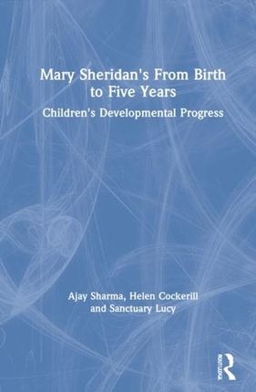 Mary Sheridan's From Birth to Five Years Sharma, Ajay (Southwark Primary Care Trust, UK); Cockerill, Helen (Guy's and St Thomas' NHS Foundation Trust,