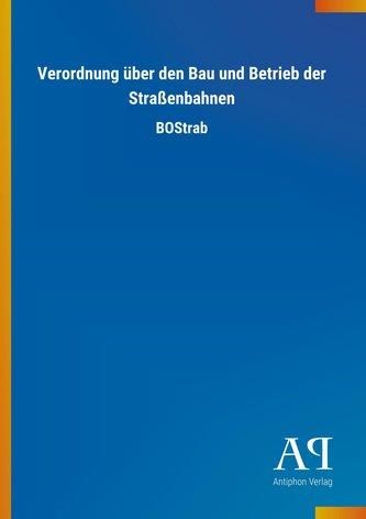 Verordnung über Den Bau Und Betrieb Der Straßenbahnen Antiphon Verlag ...