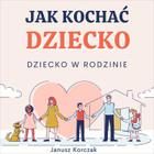 Jak kochać dziecko mp3 Janusz Korczak - ebook - najszybsza wysyłka!