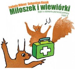 Zdjęcie Miłoszek i wiewiórki. Część 2. Bajki o udzielaniu pierwszej pomocy pdf Izabela Mikrut (E-book) - Nowy Staw