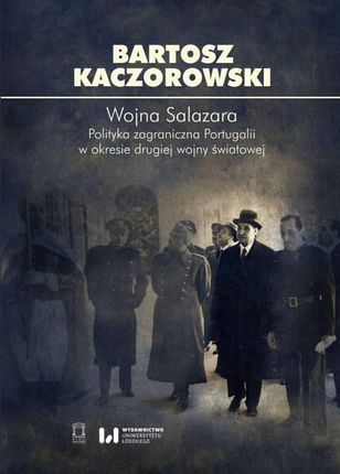 Wojna Salazara. Polityka zagraniczna Portugalii w okresie drugiej wojny światowej. Seria: Biblioteka Myśli Politycznej