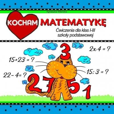 Kocham matematykę. Ćwiczenia dla klas 1-3 SP Love Books