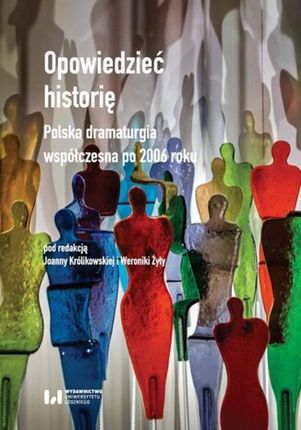 Opowiedzieć historię. Polska dramaturgia współczesna po 2006 roku pdf Joanna Królikowska (E-book)