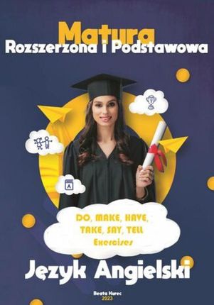 Matura rozszerzona i podstawowa. Do, make, have, take, say, tell. Exercises pdf Beata Kurec (E-book)