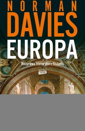 Europa. Rozprawa historyka z historią - Norman Davies [KSIĄŻKA]