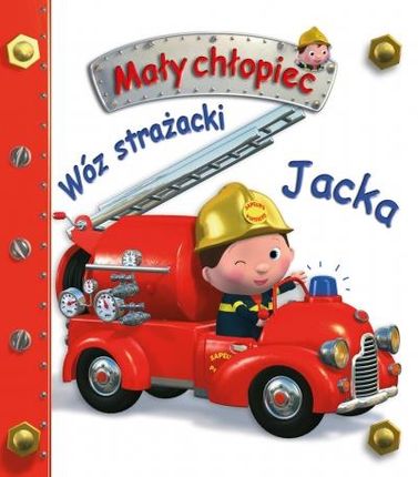 Wóz strażacki. Mały chłopiec Wydawnictwo Olesiejuk