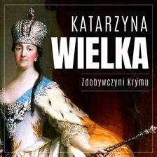 Zdjęcie Katarzyna Wielka. Zdobywczyni Krymu Michał Gadziński (Audiobook) - Szprotawa