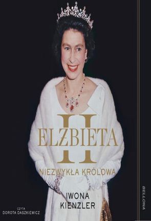Elżbieta II. Niezwykła królowa Iwona Kienzler (Audiobook)