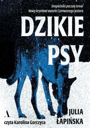 Dzikie psy Julia Łapińska (Audiobook)
