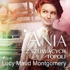 Ania z Szumiących Topoli Lucy Maud Montgomery (Audiobook)