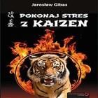 Pokonaj stres z Kaizen Jarosław Gibas (Audiobook)