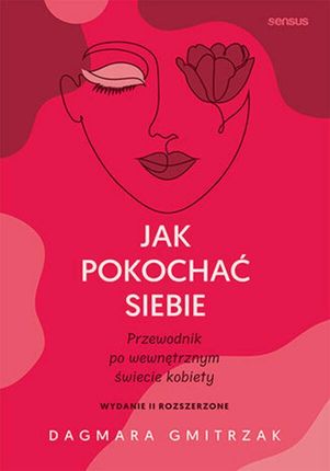 Jak pokochać siebie. Przewodnik po wewnętrznym świecie kobiety. Wydanie 2 rozszerzone Dagmara Gmitrzak (Audiobook)