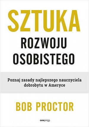 Sztuka rozwoju osobistego. Poznaj zasady najlepszego nauczyciela dobrobytu w Ameryce Bob Proctor (Audiobook)