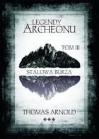 Legendy Archeonu: Stalowa burza. Tom 3 - Thomas Arnold (E-book)
