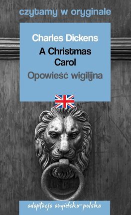 A Christmas Carol. Opowieść wigilijna. Adaptacja angielsko-polska. Czytamy w oryginale