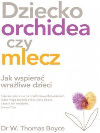 Dziecko orchidea czy mlecz , Jak wspierać wrażliwe dzieci? (E-book)