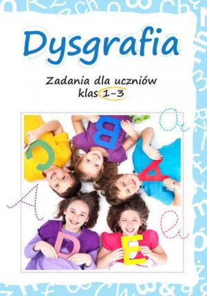 Dysgrafia. Ćwiczenia dla klas I-III pdf Lucyna Kasjanowicz (E-book)