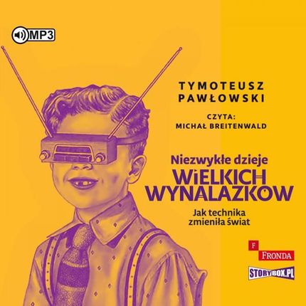 Niezwykłe dzieje wielkich wynalazków - Tymoteusz Pawłowski [AUDIOBOOK]