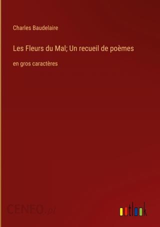 Les Fleurs du Mal; Un recueil de po?mes - Literatura obcojęzyczna ...