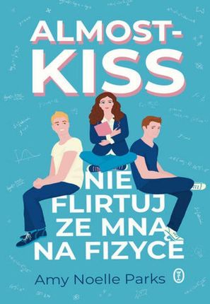 Almost Kiss. Nie flirtuj ze mną na fizyce (E-book)