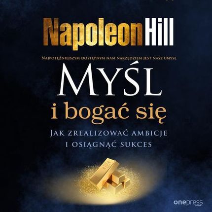 Myśl i bogać się. Jak zrealizować ambicje i osiągnąć sukces (Audiobook)