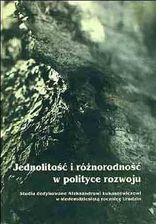 Jednolitość i różnorodność w polityce rozwoju. Studia dedykowane Aleksandrowi Łukaszewiczowi w siedemdziesiątą rocznicę urodzin