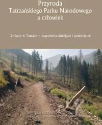 Przyroda Tatrzańskiego Parku Narodowego a człowiek. Zmiany w Tatrach - zagrożenia istniejące i potencjalne