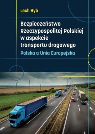 Bezpieczeństwo Rzeczypospolitej Polskiej w aspekcie transportu drogowego: Polska a Unia Europejska