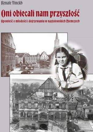 Oni obiecali nam przyszłość. Opowieść o młodości i dojrzewaniu w nazistowskich Niemczech