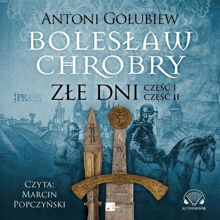 Złe dni. Bolesław Chrobry (Tom 3) - Antoni Gołubiew (Audiobook)