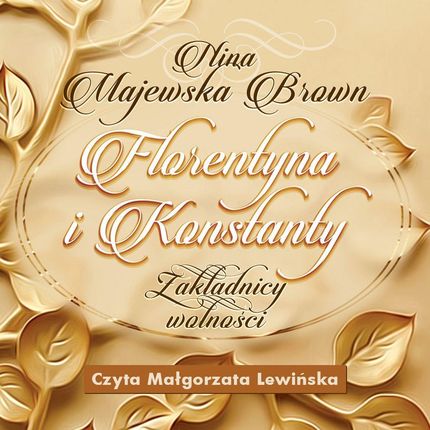 Florentyna i Konstanty 1916-1924. Zakładnicy wolności (Audiobook)