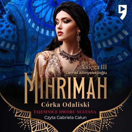 Córka odaliski. Tajemnice dworu sułtana Mihrimah. Tom 3 (Audiobook)