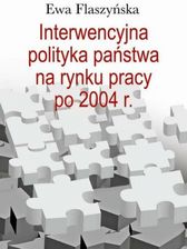 Zdjęcie Interwencyjna polityka państwa na rynku pracy po 2004 r. pdf Ewa Flaszyńska (E-book) - Sulejówek