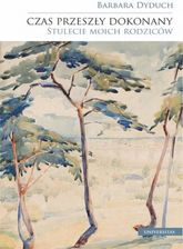 Zdjęcie Czas przeszły dokonany. Stulecie moich rodziców pdf Barbara Dyduch (E-book) - Lubin