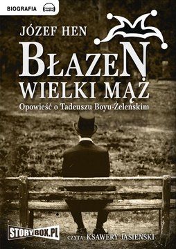 Błazen wielki mąż: Opowieść o Tadeuszu Boyu-Żeleńskim - Józef Hen (Audiobook)