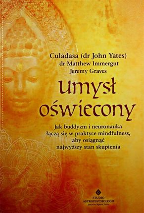 Umysł oświecony. Jak buddyzm i neuronauka łączą się w praktyce mindfulness, abyś osiągnął najwyższy stan skupienia