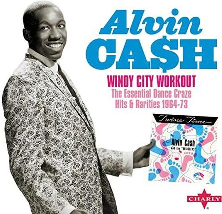 Alvin Cash: Windy City Workout The Essential Dance Craze Hits & Rarities 1964-73 [2CD]