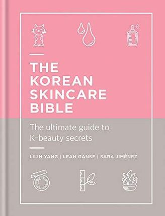 The Korean Skincare Bible: The Ultimate Guide to K-beauty - Lilin Yang [KSIĄŻKA]