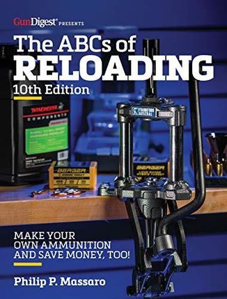 The ABC's of Reloading, 10th Edition: The Definitive Guide for Novice to Expert - Philip Massaro [KSIĄŻKA]
