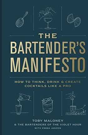 The Bartender's Manifesto: How to Think, Drink, and Create Cocktails Like a Pro - Toby Maloney [KSIĄŻKA]