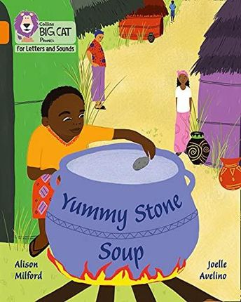 Yummy Stone Soup: Band 06/Orange (Collins Big Cat Phonics for Letters and Sounds) - Alison Milford [KSIĄŻKA]
