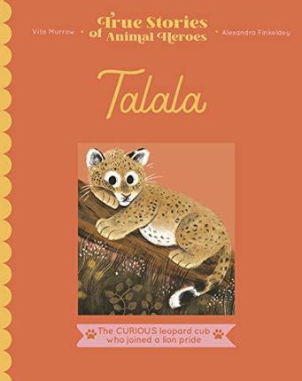 Talala: The curious leopard cub who joined a lion pride (True Stories of Animal Heroes) - Vita Murrow [KSIĄŻKA]